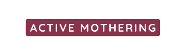 ACTIVE MOTHERING
